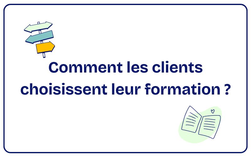 Découvrez comment les clients choisissent leur formation - marketing formation