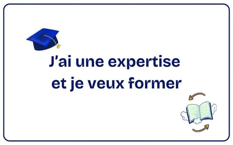 Lire la suite à propos de l’article J’ai une expertise et je veux former